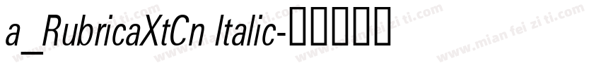 a_RubricaXtCn Italic字体转换
